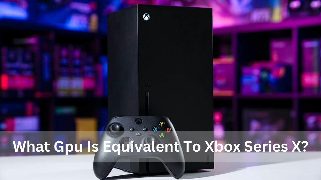 What GPU Is Equivalent To Xbox Series X? The Guide of 2025
